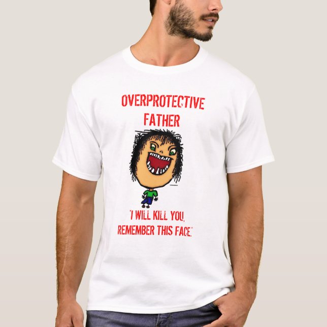 Overprotective Father T-Shirt (Front)