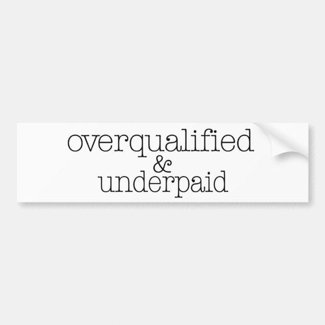 Overqualified And Underpaid Bumper Sticker (Front)