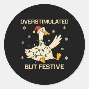 Overstimulated But Festive Goose Christmas Funny H Classic Round Sticker