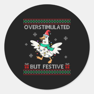 Overstimulated But Festive Goose Ugly Sweater Chri Classic Round Sticker