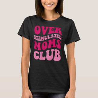 Overstimulated Moms Club Funny Saying Groovy Women T-Shirt