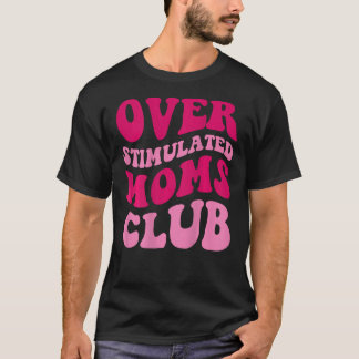 Overstimulated Moms Club Funny Saying Groovy Women T-Shirt