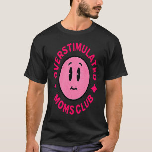Overstimulated Moms Club Funny Saying Mother's Day T-Shirt