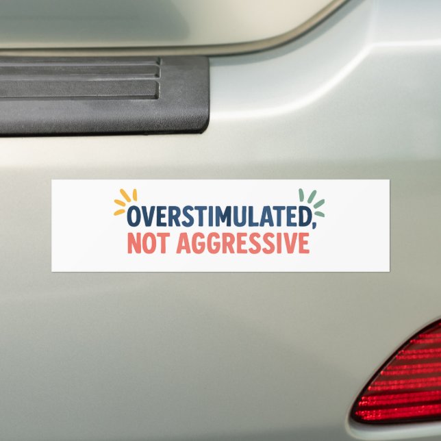 Overstimulated, Not Aggressive – Neurodiversity  Bumper Sticker (On Car)