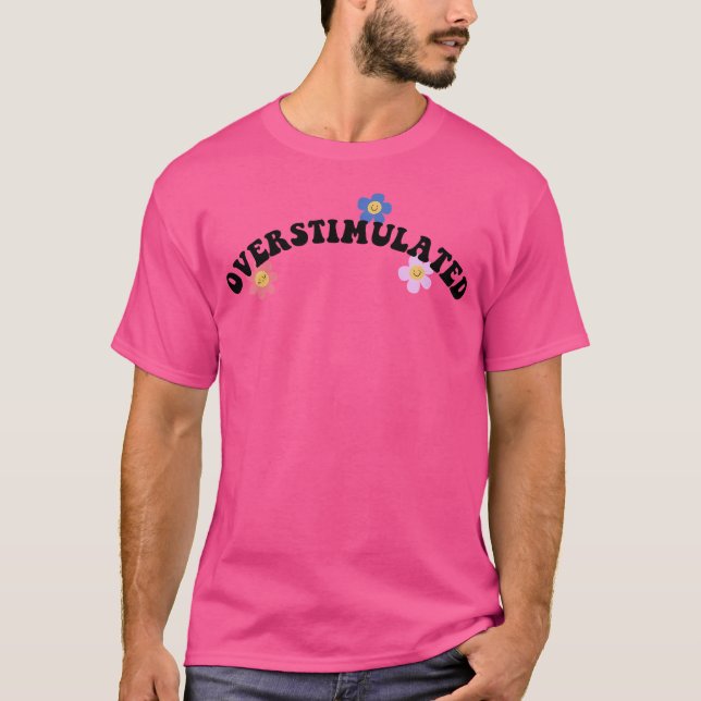 Overstimulated T-Shirt (Front)