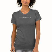 Overstimulated T-Shirt, Funny Sarcasm Slogan Tee