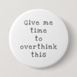 Overthink 7.5 Cm Round Badge<br><div class="desc">Daisy pattern keychain,  Give me time to overthink this.</div>