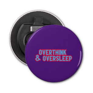 Overthink and Oversleep Bottle Opener