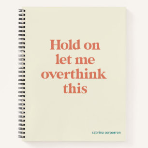Overthink This Funny Quote Burnt Sienna Notebook