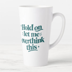 Overthink This Funny Quote Teal Trendy Type Latte Mug
