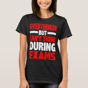 Overthinker But Can't Think During Exams T-Shirt