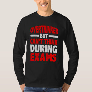 Overthinker But Can't Think During Exams T-Shirt