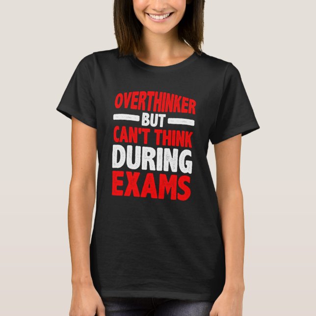 Overthinker But Can't Think During Exams T-Shirt (Front)