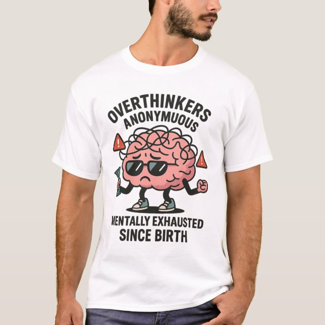 Overthinkers Anonymous – Mentally Exhausted Brain  T-Shirt (Front)
