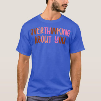 Overthinking About You 2 T-Shirt