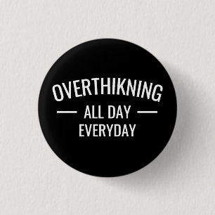 Overthinking all day Everyday  3 Cm Round Badge