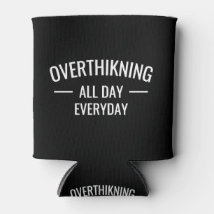 Overthinking all day Everyday Can Cooler