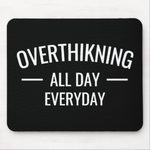 Overthinking all day Everyday  Mouse Mat