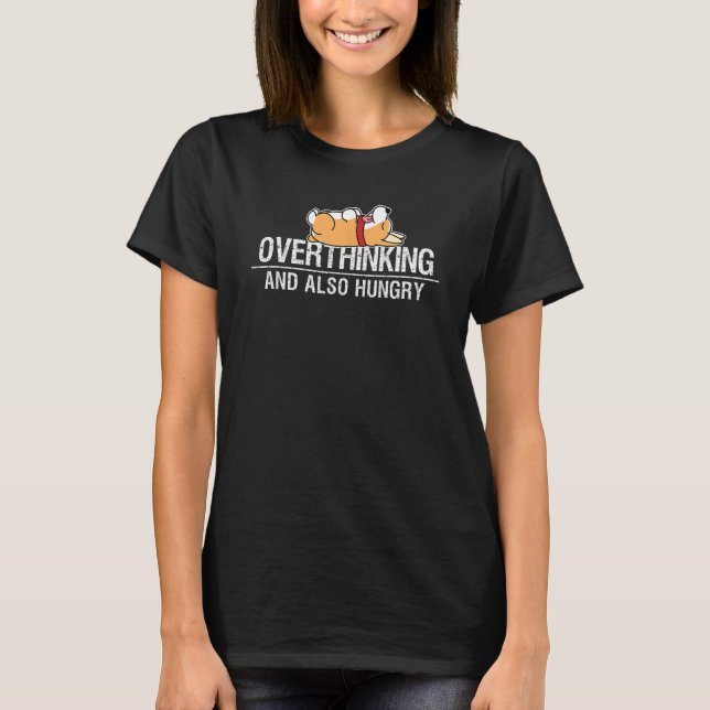 Overthinking And Also Hungry Lazy Corgi Dog T-Shirt (Front)