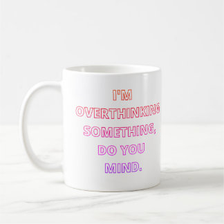 Overthinking  coffee mug