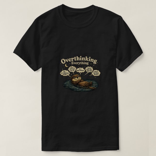 Overthinking Everything Otter T-Shirt Funny Introv (Design Front)