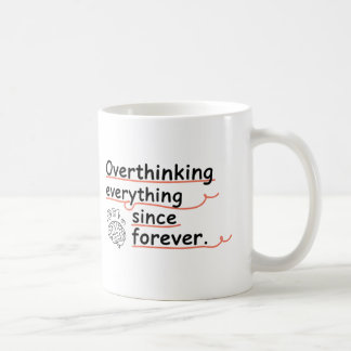 Overthinking Everything Since Forever Mug – Funny