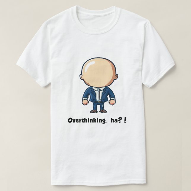 Overthinking.. ha?! T-shirt (Design Front)