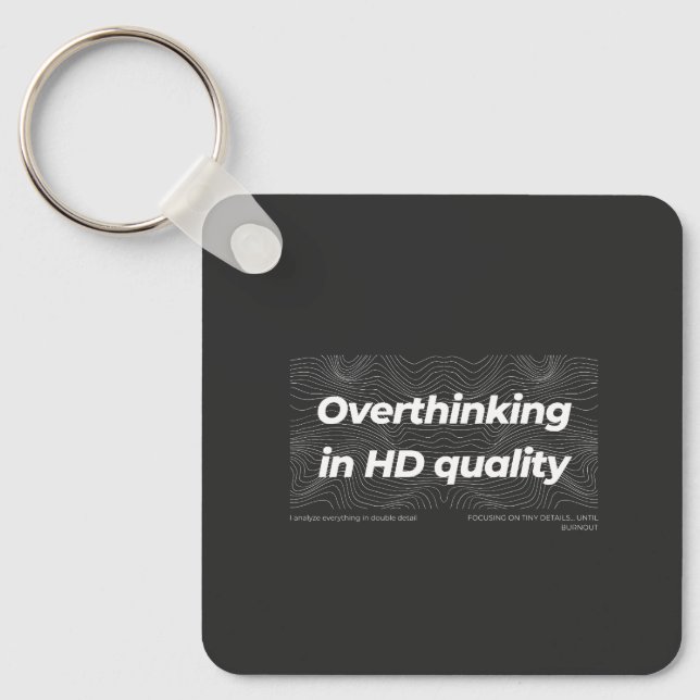 Overthinking in HD Quality Key Ring (Front)