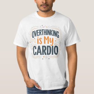 Overthinking Is My Cardio – Funny Relatable  T-Shirt