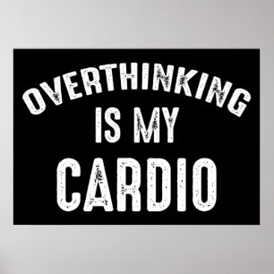 Overthinking Is My Cardio Poster