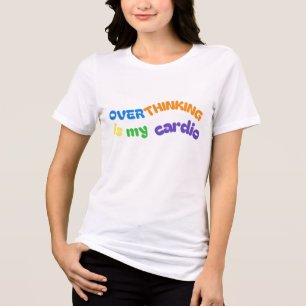 OVERTHINKING IS MY CARDIO Tri-Blend SHIRT