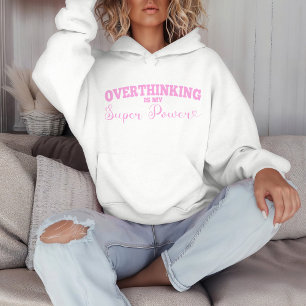 Overthinking is my Super Power Hoodie
