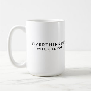 Overthinking kills coffee mug
