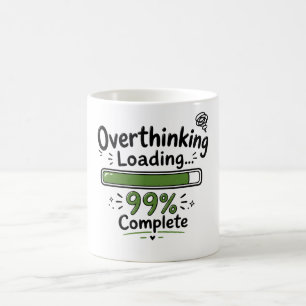 Overthinking Loading 99% Complete Funny Quote Coffee Mug