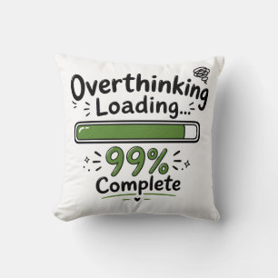 Overthinking Loading 99% Complete Funny Quote Cushion