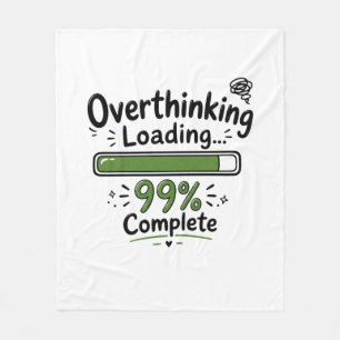Overthinking Loading 99% Complete Funny Quote Fleece Blanket