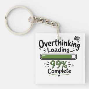 Overthinking Loading 99% Complete Funny Quote Key Ring