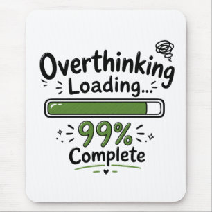 Overthinking Loading 99% Complete Funny Quote Mouse Mat