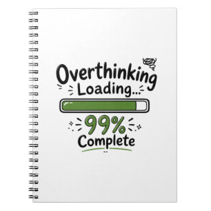 Overthinking Loading 99% Complete Funny Quote Notebook