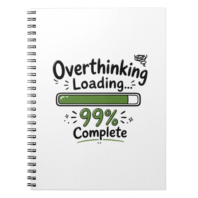 Overthinking Loading 99% Complete Funny Quote Notebook (Front)