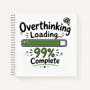Overthinking Loading 99% Complete Funny Quote Notebook