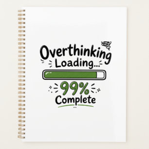 Overthinking Loading 99% Complete Funny Quote Planner