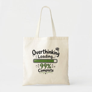 Overthinking Loading 99% Complete Funny Quote Tote Bag