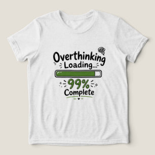 Overthinking Loading 99% Complete Funny Quote Tri-Blend Shirt