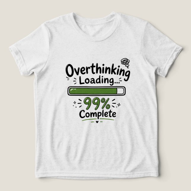 Overthinking Loading 99% Complete Funny Quote Tri-Blend Shirt (Design Front)