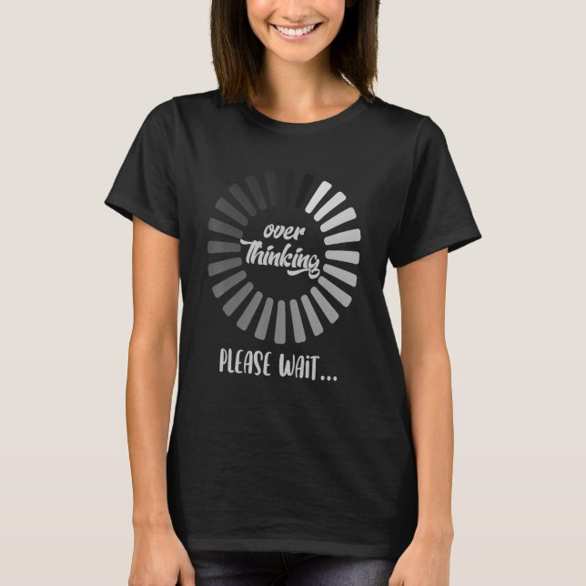 Overthinking Please Wait T-Shirt (Front)