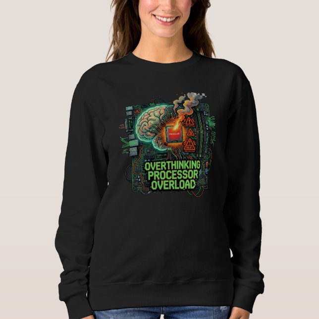 Overthinking Processor Overload Funny Tech Brain D Sweatshirt (Front)