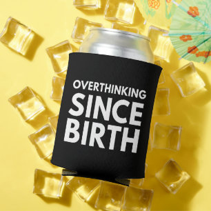 OVERTHINKING SINCE BIRTH FUNNY HUMOR TYPOGRAPHY CAN COOLER