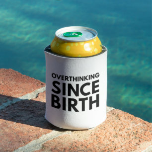 OVERTHINKING SINCE BIRTH FUNNY HUMOR TYPOGRAPHY CAN COOLER