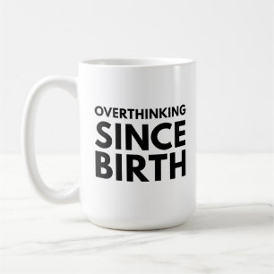 OVERTHINKING SINCE BIRTH FUNNY HUMOR TYPOGRAPHY COFFEE MUG